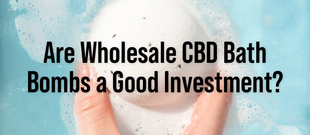 Are Wholesale CBD Bath Bombs a Good Investment