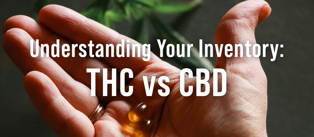 Understanding Your Inventory: THC vs CBD